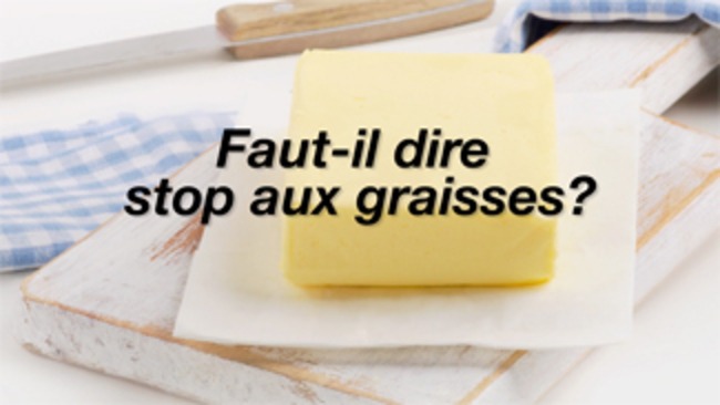 Faut-il dire stop aux graisses ?