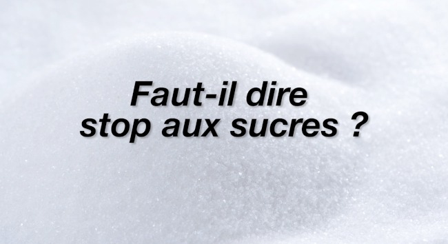 Faut-il dire stop aux sucres ?